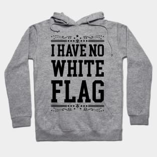 I HAVE NO WHITE FLAG | NEVER SURRENDER Hoodie